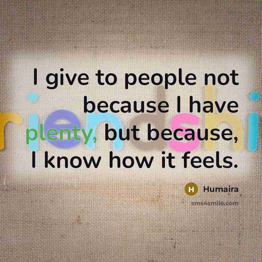 “I give to people not because I have plenty, but…” quote by Humaira