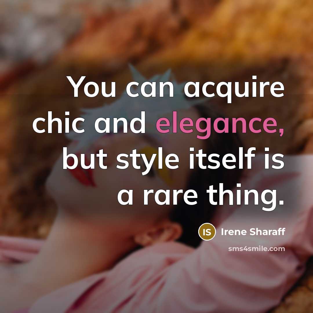 “You can acquire chic and elegance, but style itself is…” quote by Irene Sharaff