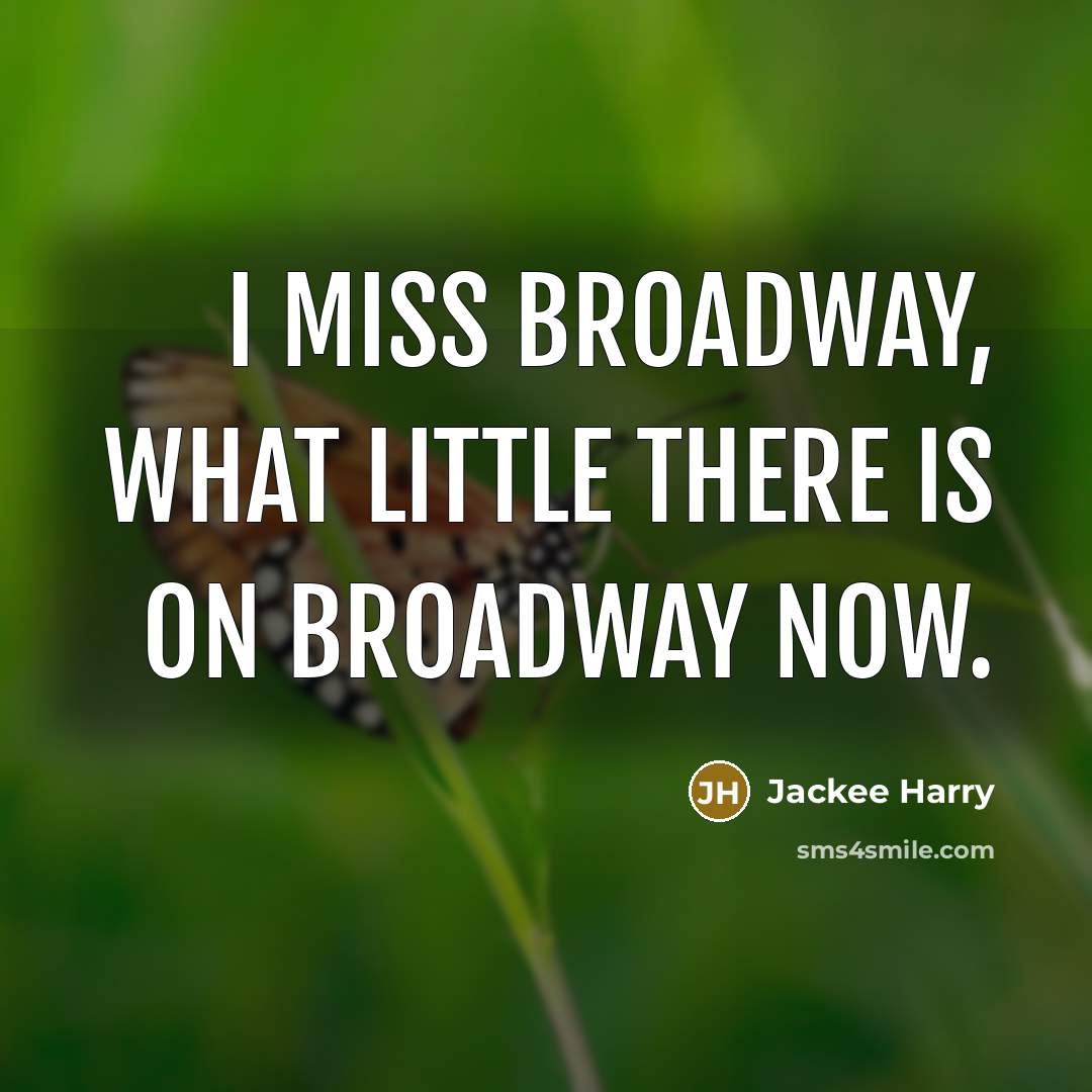 “I miss Broadway, what little there is on Broadway now.…” quote by Jackee Harry
