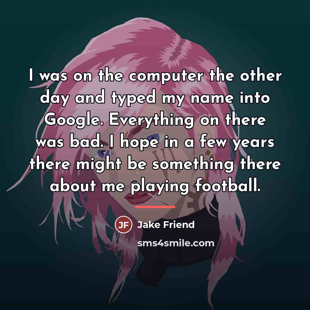 “I was on the computer the other day and typed…” quote by Jake Friend