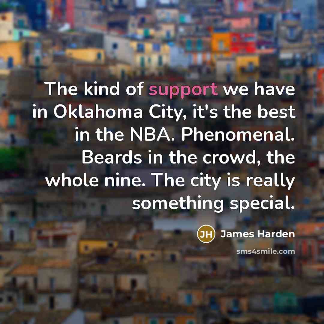 “The kind of support we have in Oklahoma City, it's…” quote by James Harden