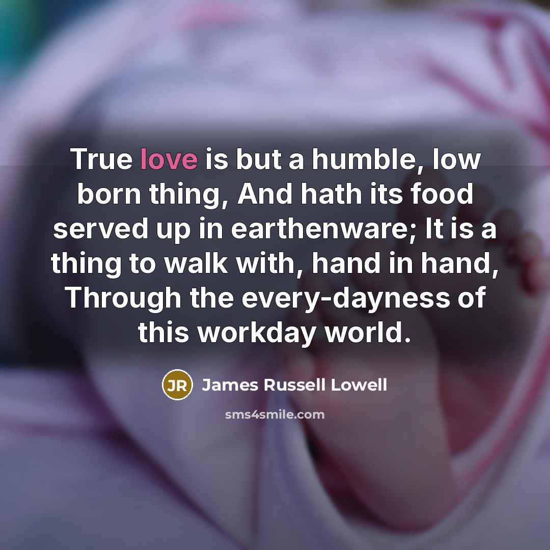 “True love is but a humble, low born thing, And…” quote by James Russell Lowell