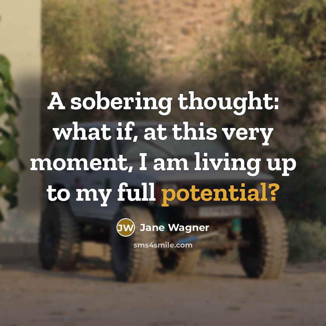 “A sobering thought: what if, at this very moment, I…” quote by Jane Wagner