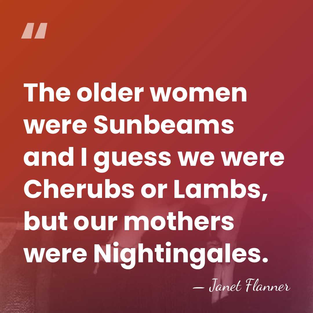 The older women were Sunbeams and I guess we were Cherubs or&hellip; - Janet Flanner
