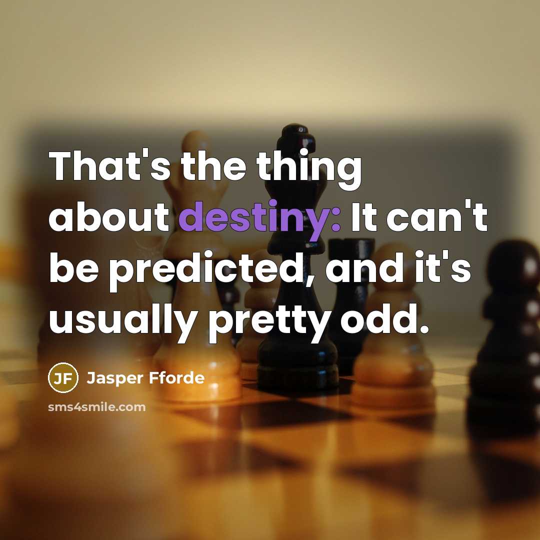 “That's the thing about destiny: It can't be predicted, and…” quote by Jasper Fforde