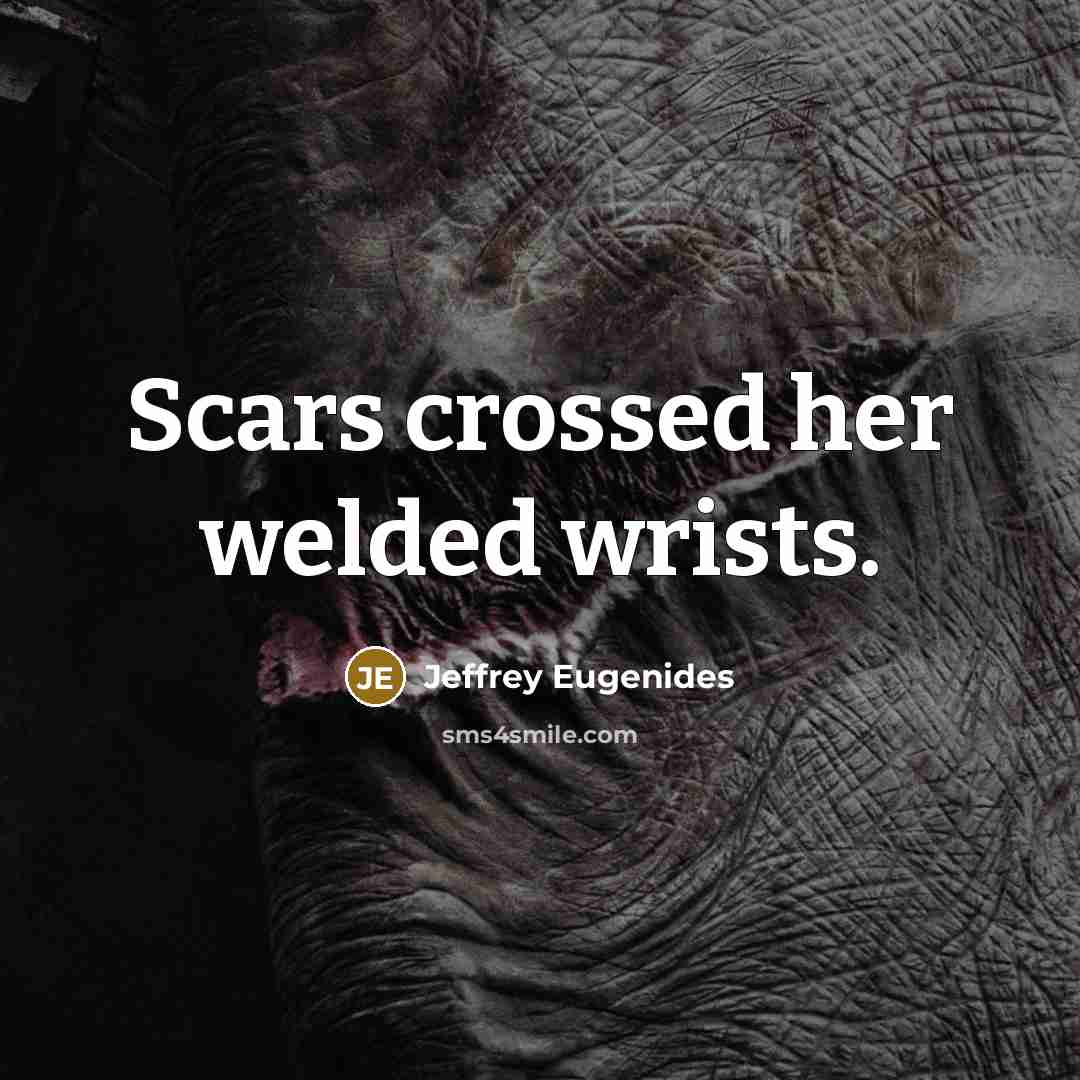 “Scars crossed her welded wrists.…” quote by Jeffrey Eugenides