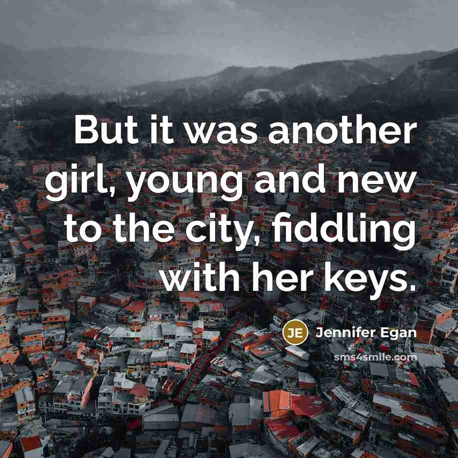 “But it was another girl, young and new to the…” quote by Jennifer Egan