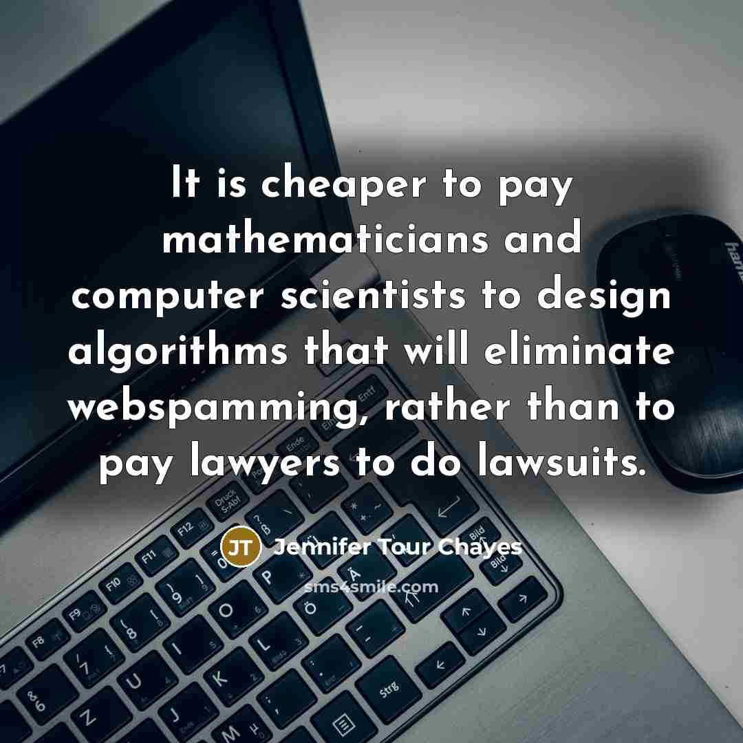 “It is cheaper to pay mathematicians and computer scientists to…” quote by Jennifer Tour Chayes