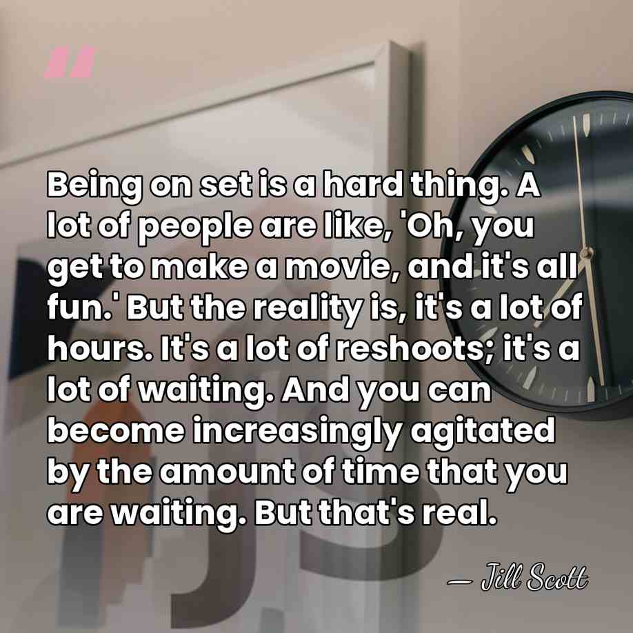 Being on set is a hard thing. A lot of people are&hellip; - Jill Scott