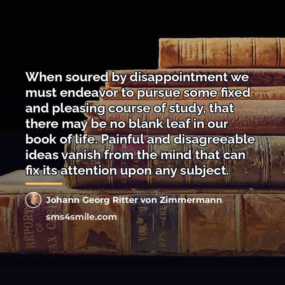 “When soured by disappointment we must endeavor to pursue some…” quote by Johann Georg Ritter von Zimmermann