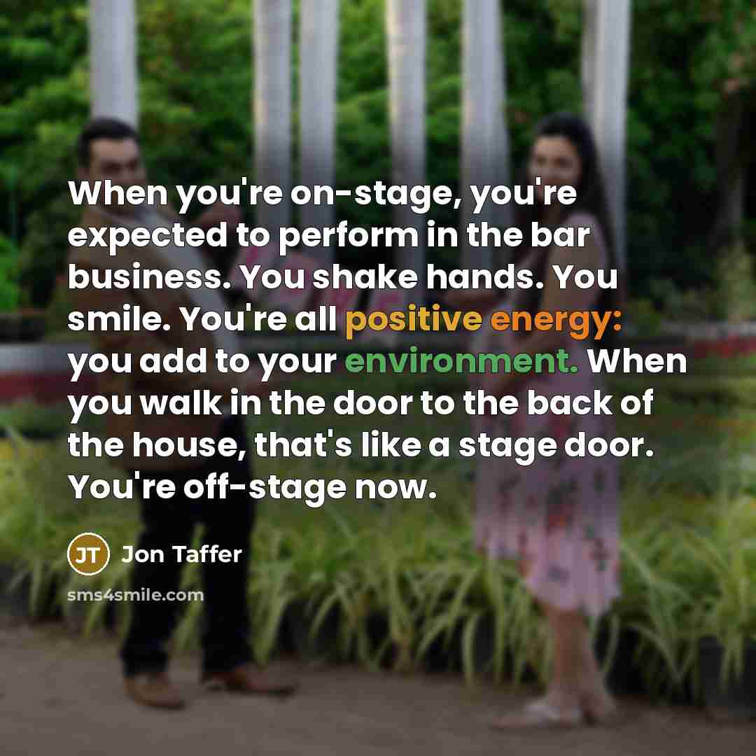 “When you're on-stage, you're expected to perform in the bar…” quote by Jon Taffer