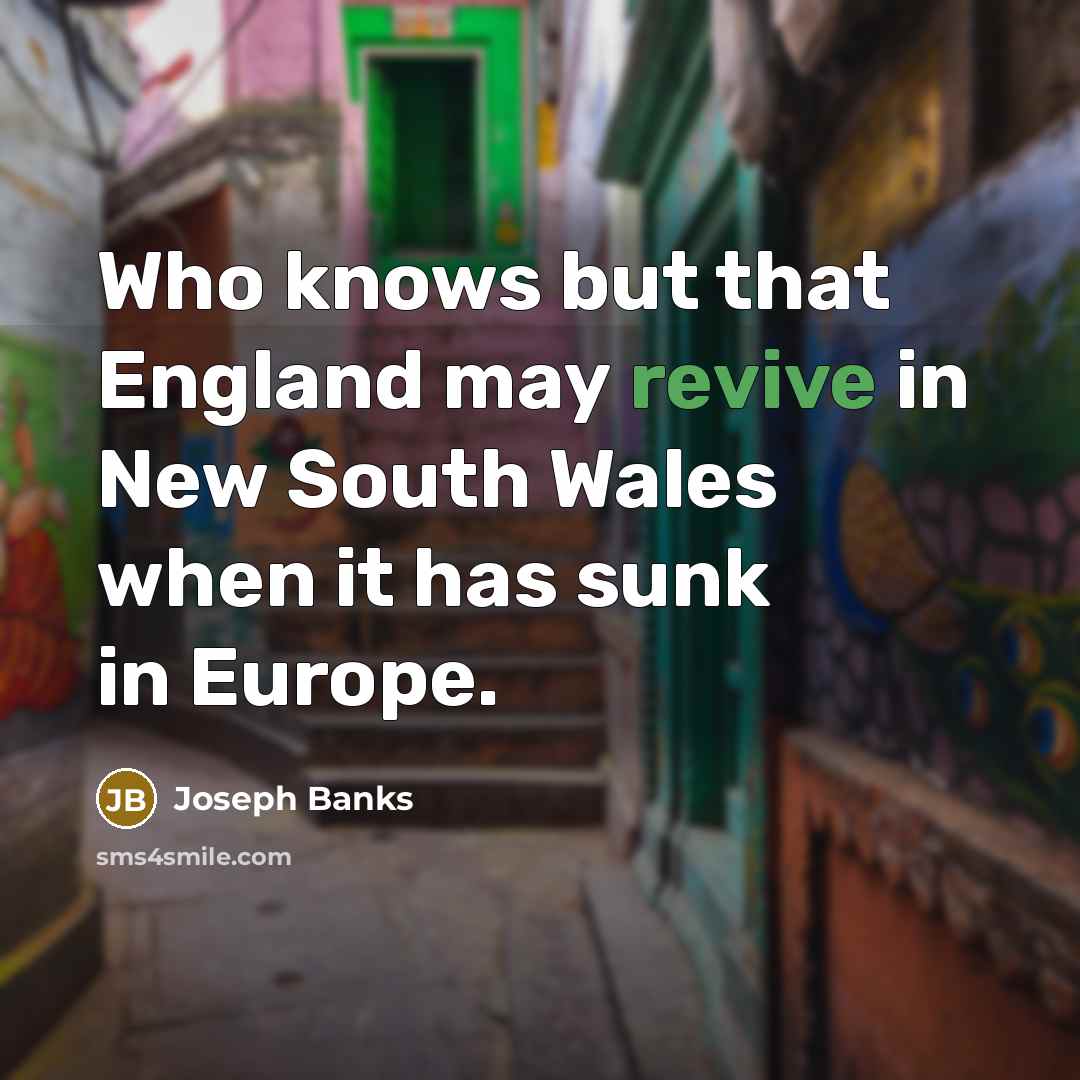 “Who knows but that England may revive in New South…” quote by Joseph Banks