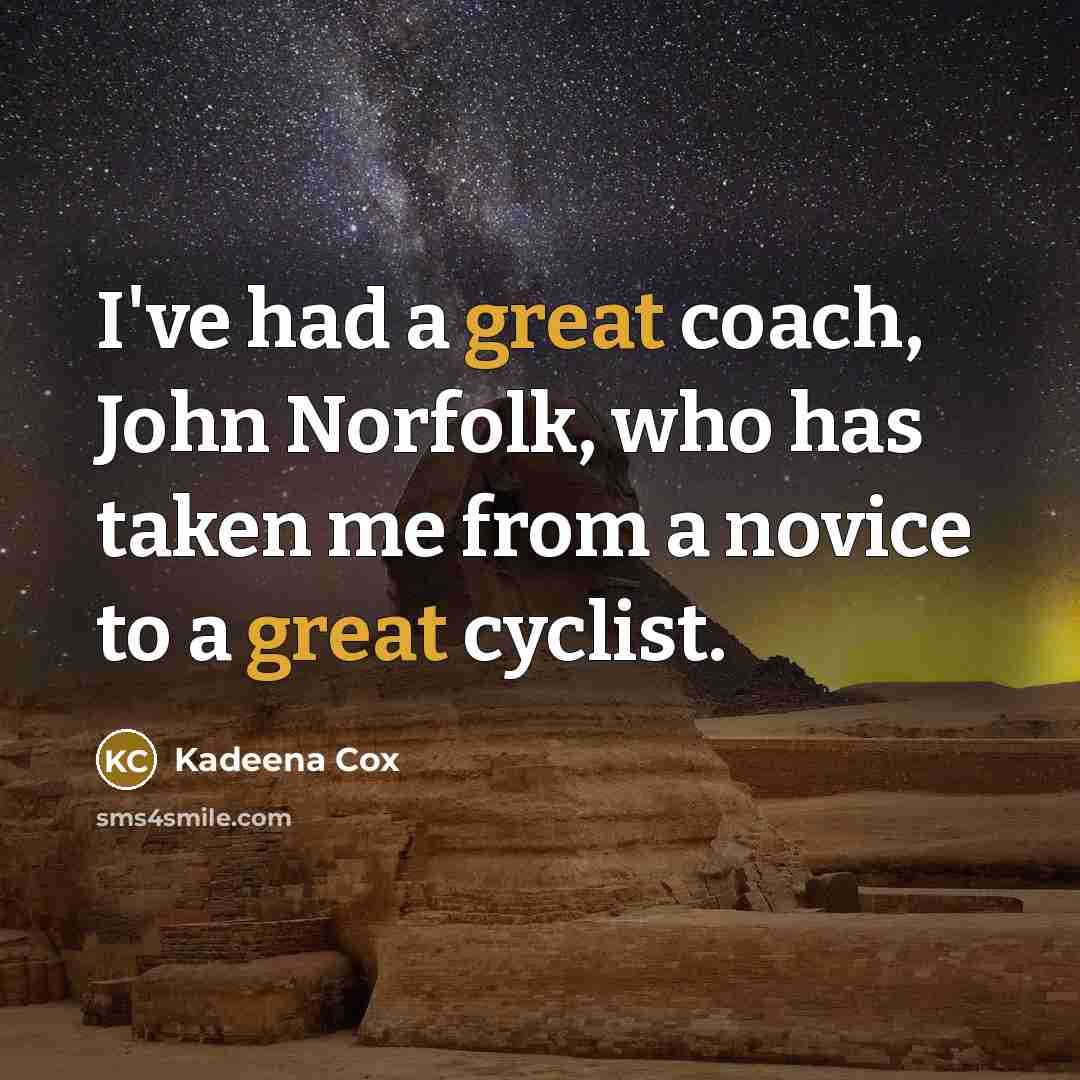 “I've had a great coach, John Norfolk, who has taken…” quote by Kadeena Cox