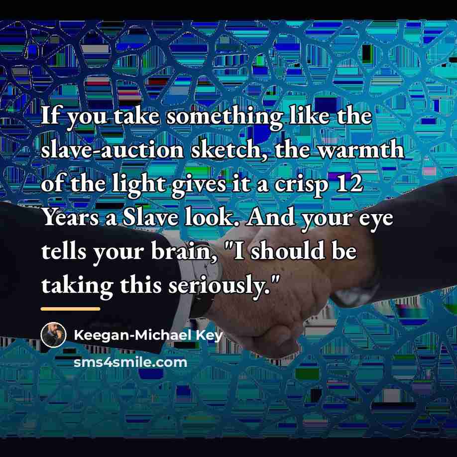 “If you take something like the slave-auction sketch, the warmth…” quote by Keegan-Michael Key