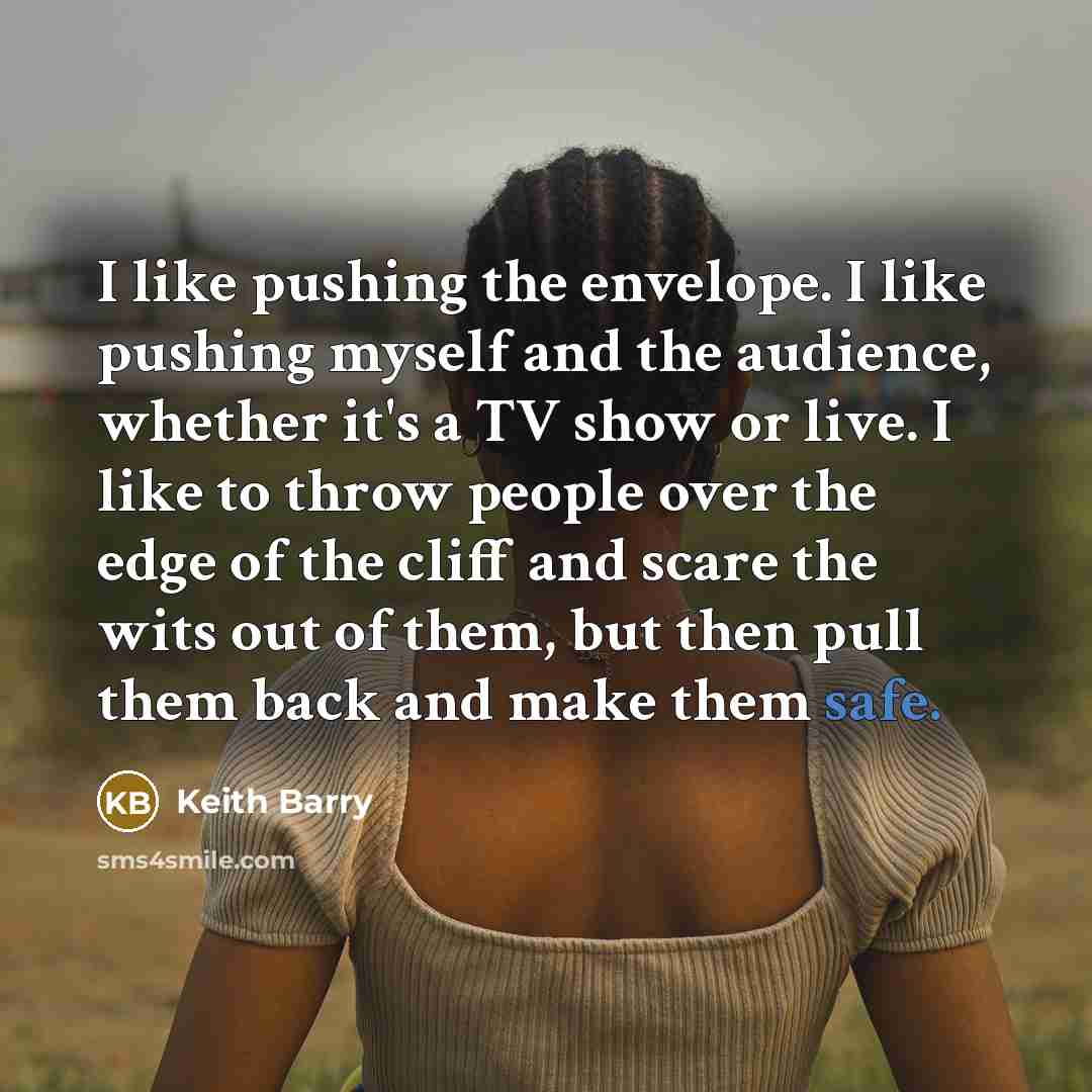 “I like pushing the envelope. I like pushing myself and…” quote by Keith Barry