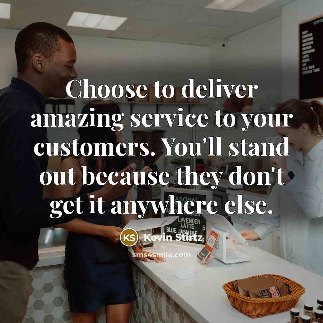 “Choose to deliver amazing service to your customers. You'll stand…” quote by Kevin Stirtz