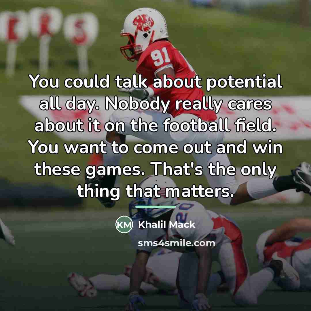 “You could talk about potential all day. Nobody really cares…” quote by Khalil Mack
