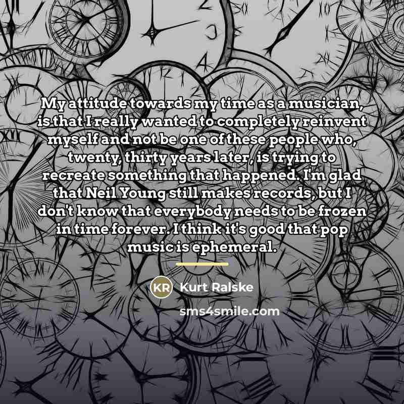 “My attitude towards my time as a musician, is that…” quote by Kurt Ralske