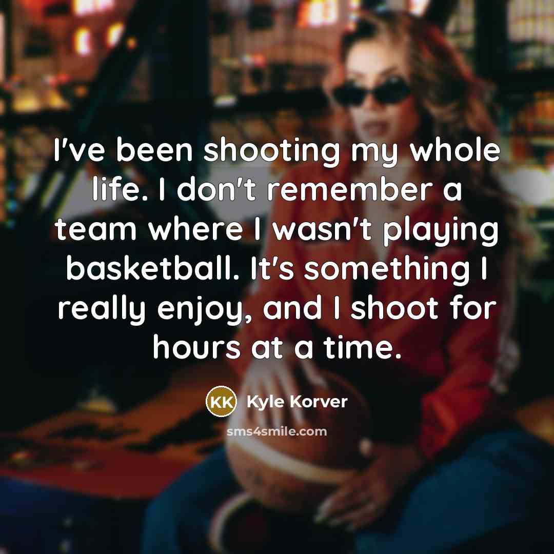 “I've been shooting my whole life. I don't remember a…” quote by Kyle Korver