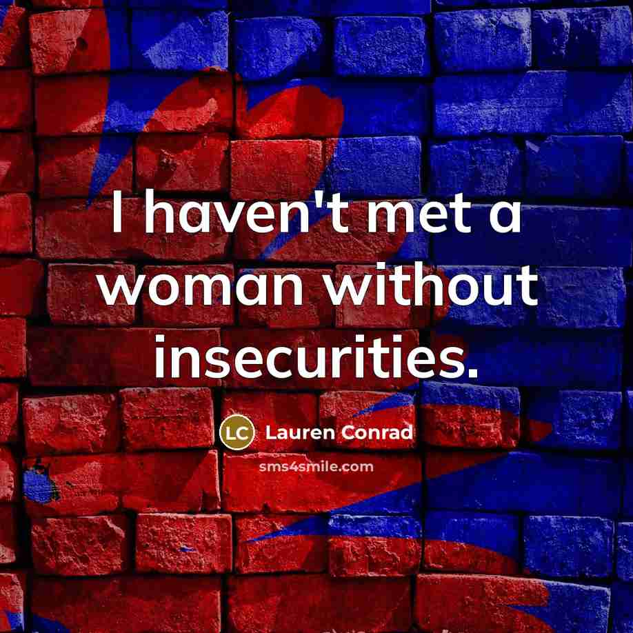 “I haven't met a woman without insecurities.…” quote by Lauren Conrad