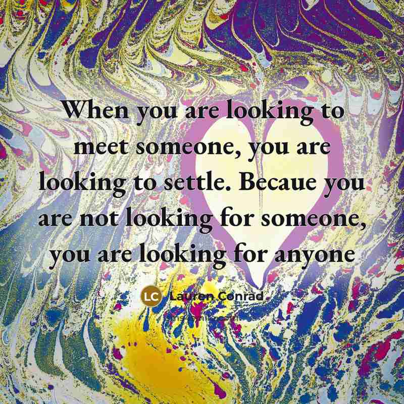 “When you are looking to meet someone, you are looking…” quote by Lauren Conrad