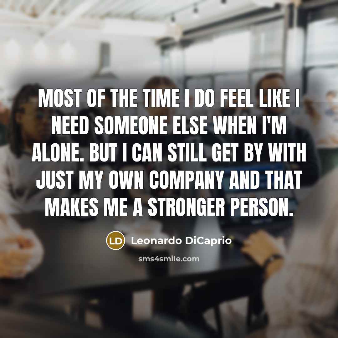 “Most of the time I do feel like I need…” quote by Leonardo DiCaprio