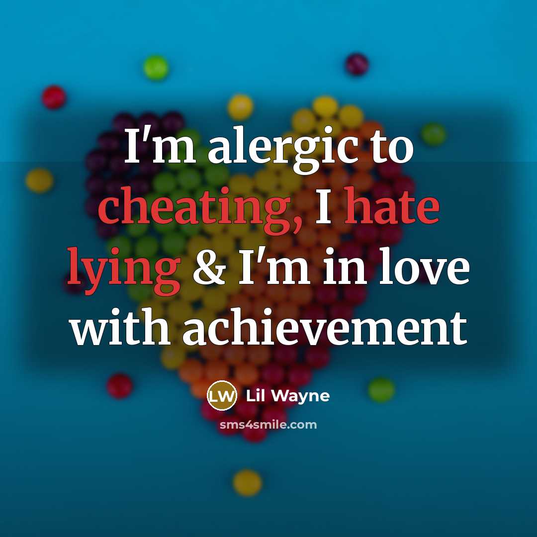 “I'm alergic to cheating, I hate lying & I'm in love with achievement” quote by Lil Wayne