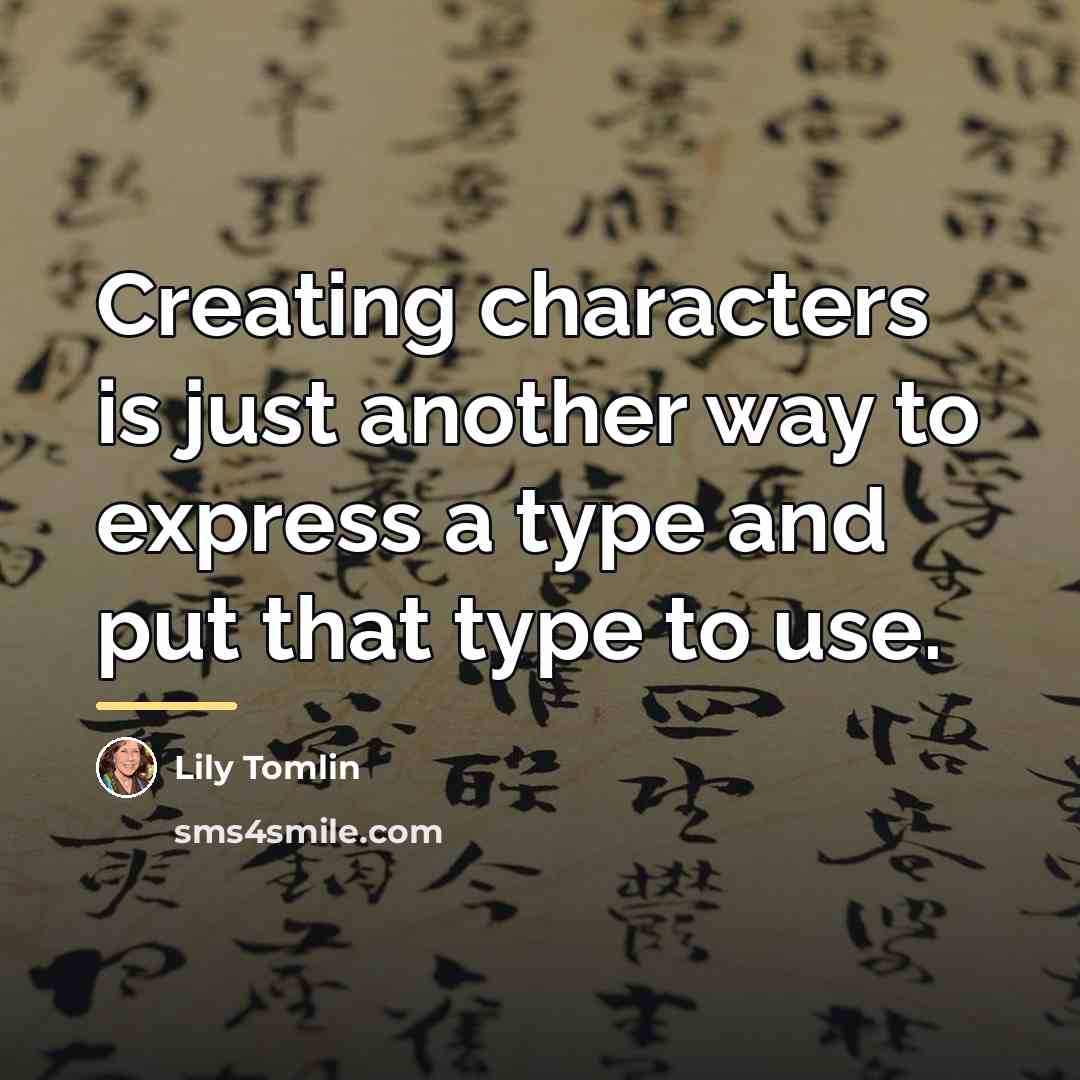 “Creating characters is just another way to express a type…” quote by Lily Tomlin