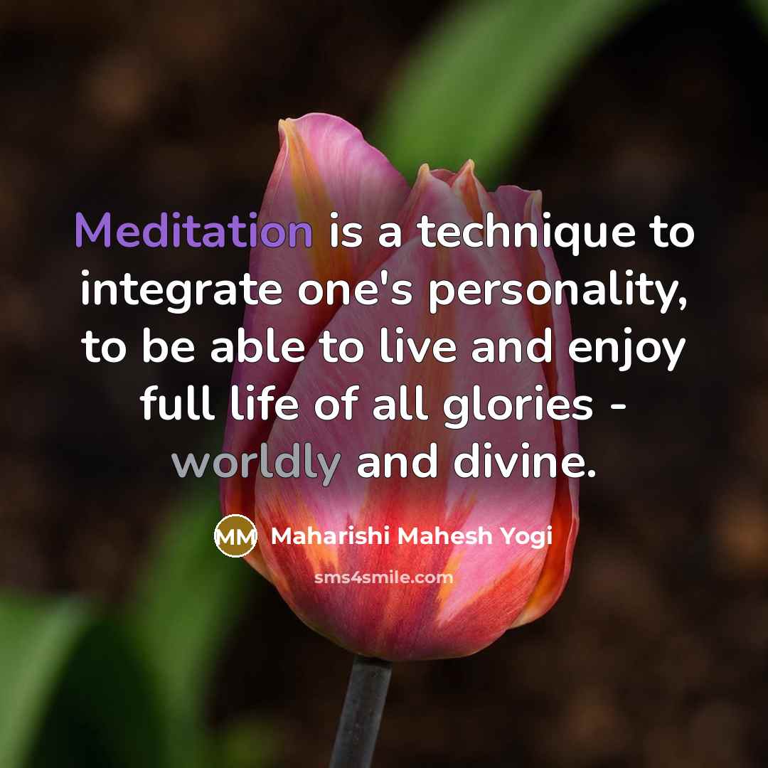 “Meditation is a technique to integrate one's personality, to be…” quote by Maharishi Mahesh Yogi