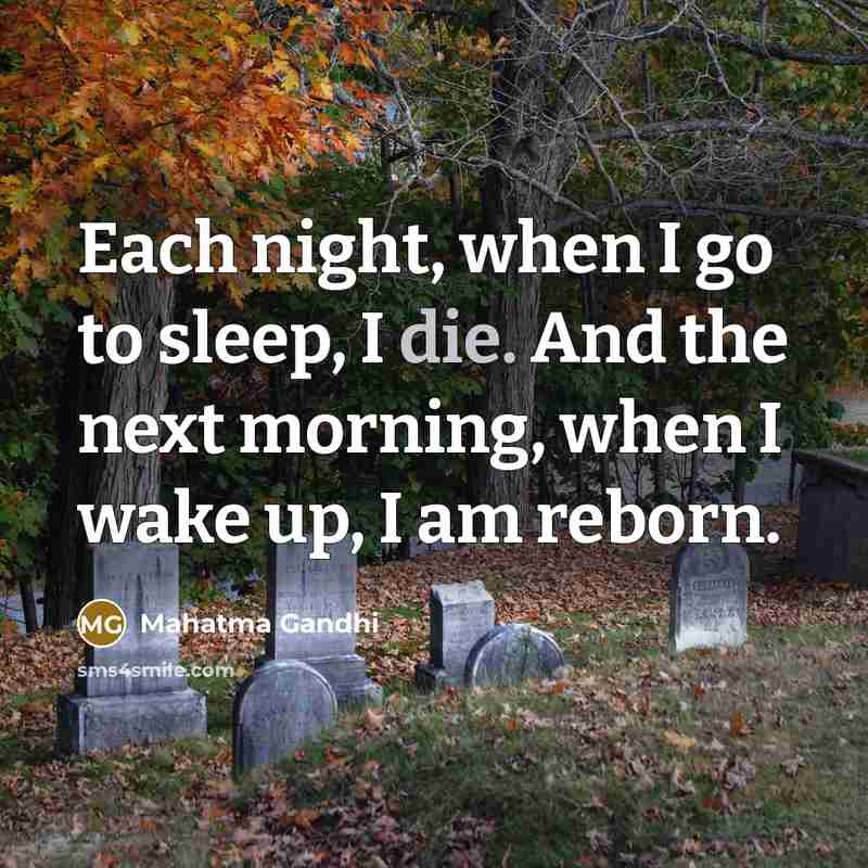 “Each night, when I go to sleep, I die. And…” quote by Mahatma Gandhi