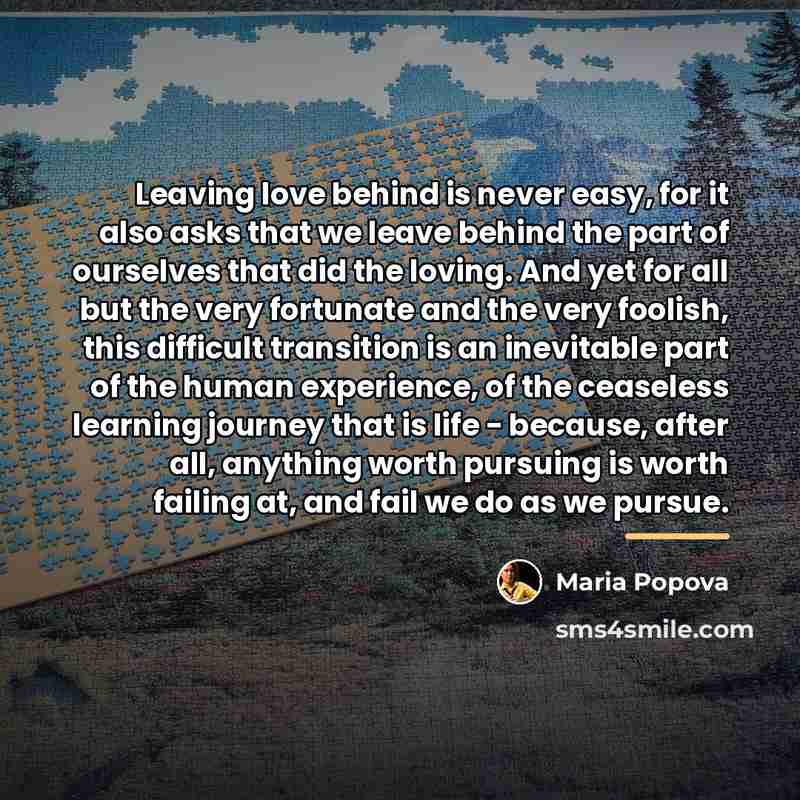 “Leaving love behind is never easy, for it also asks…” quote by Maria Popova