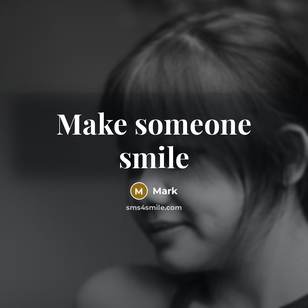 “Make someone smile” quote by Mark