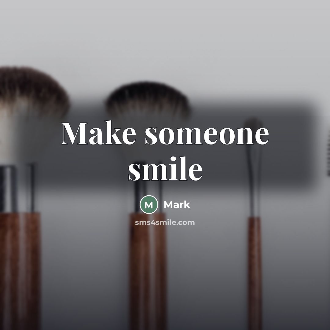 “Make someone smile…” quote by Mark