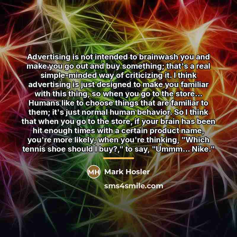“Advertising is not intended to brainwash you and make you…” quote by Mark Hosler