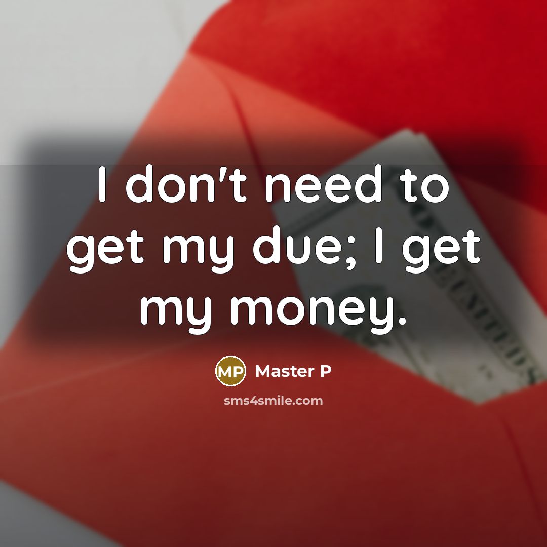 “I don't need to get my due; I get my…” quote by Master P