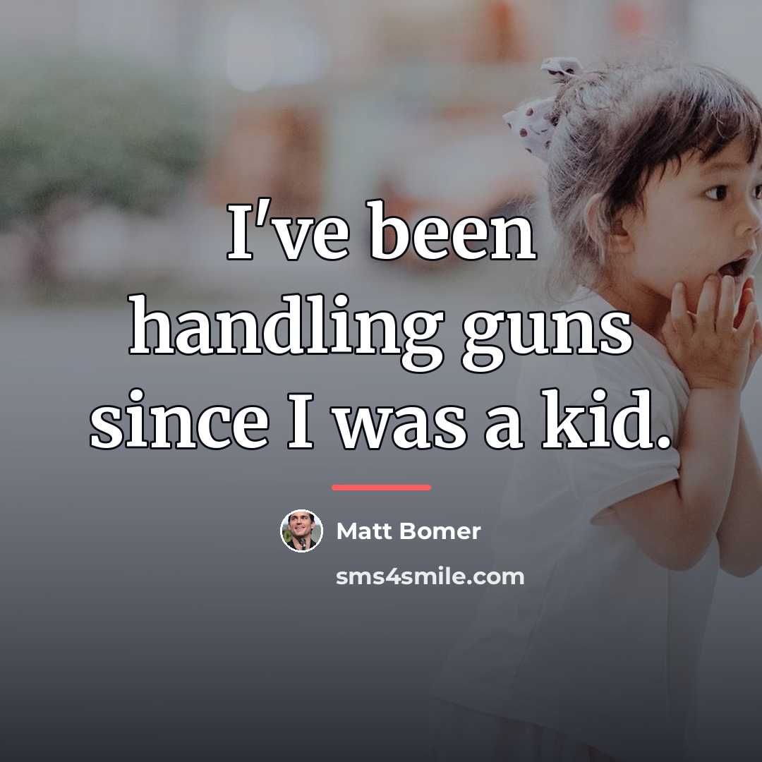 “I've been handling guns since I was a kid.…” quote by Matt Bomer