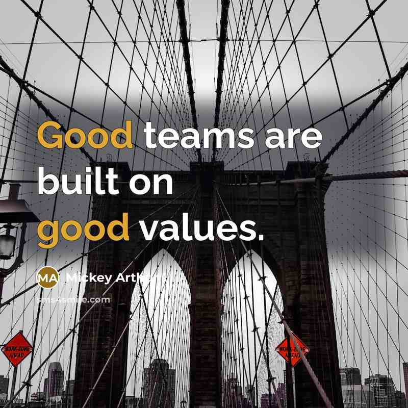 “Good teams are built on good values.…” quote by Mickey Arthur