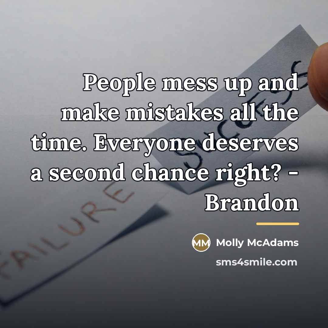 “People mess up and make mistakes all the time. Everyone…” quote by Molly McAdams