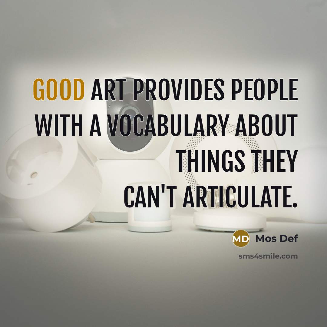 “Good art provides people with a vocabulary about things they…” quote by Mos Def