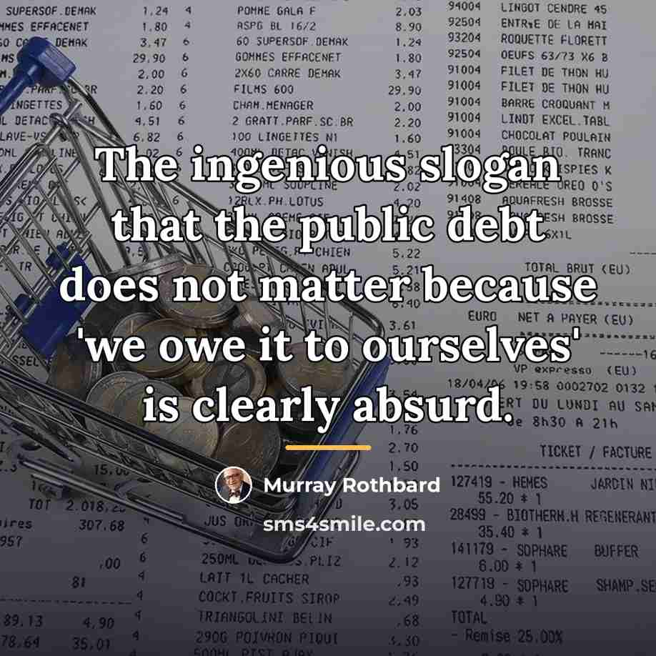 “The ingenious slogan that the public debt does not matter…” quote by Murray Rothbard