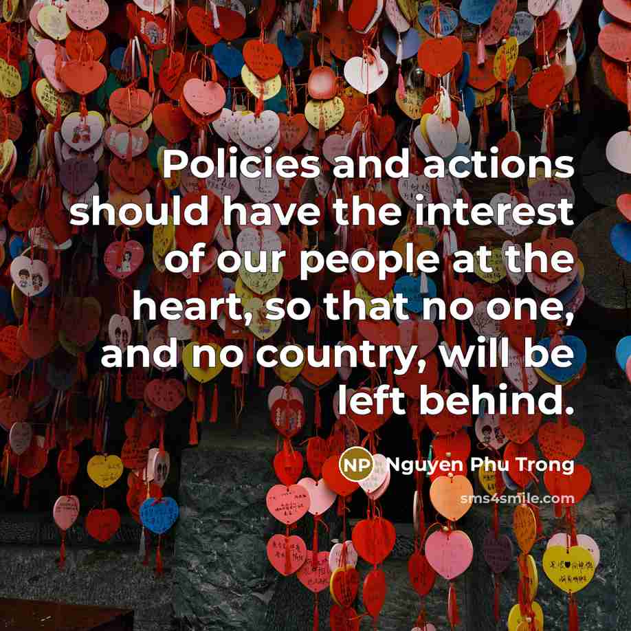 “Policies and actions should have the interest of our people…” quote by Nguyen Phu Trong