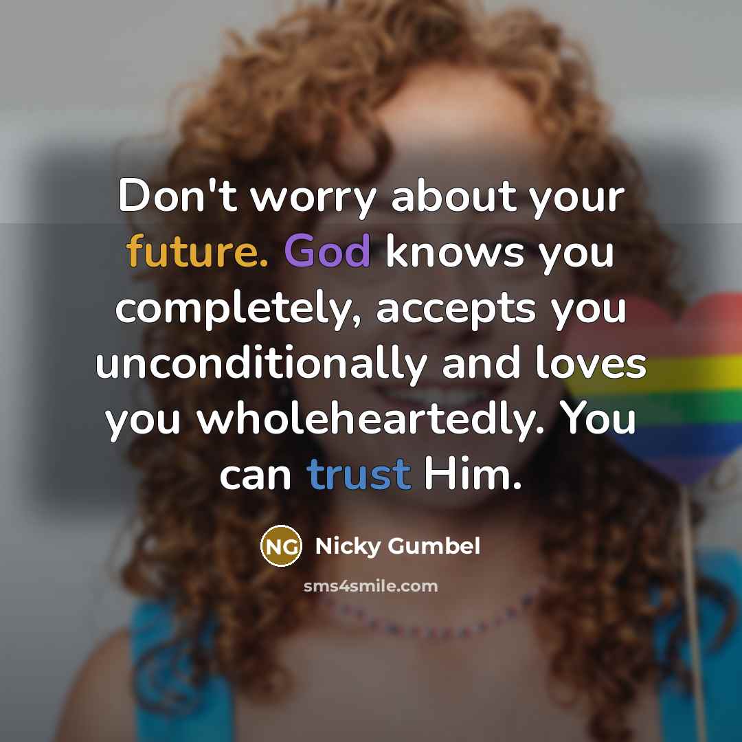 “Don't worry about your future. God knows you completely, accepts…” quote by Nicky Gumbel