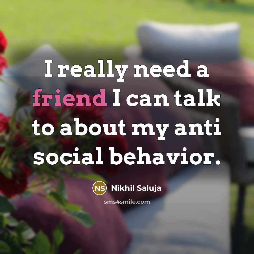 “I really need a friend I can talk to about…” quote by Nikhil Saluja