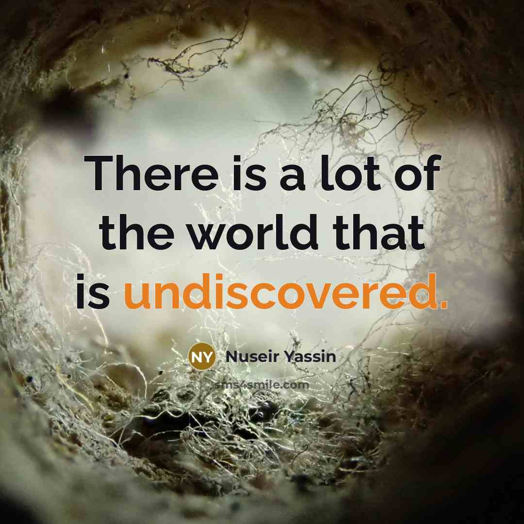 “There is a lot of the world that is undiscovered.…” quote by Nuseir Yassin