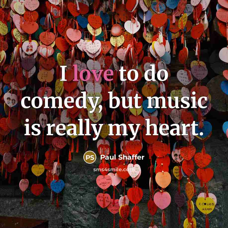 “I love to do comedy, but music is really my…” quote by Paul Shaffer