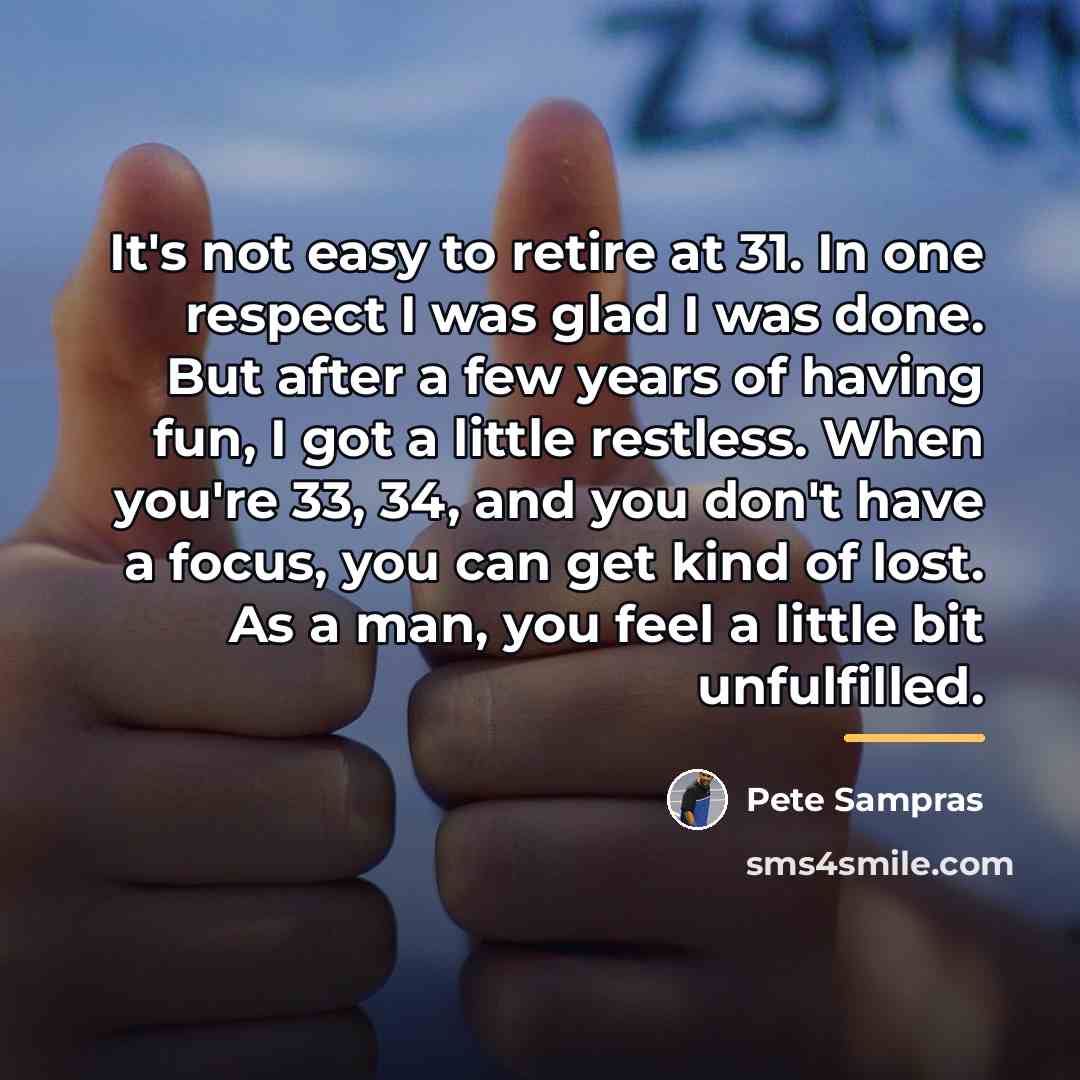 “It's not easy to retire at 31. In one respect…” quote by Pete Sampras