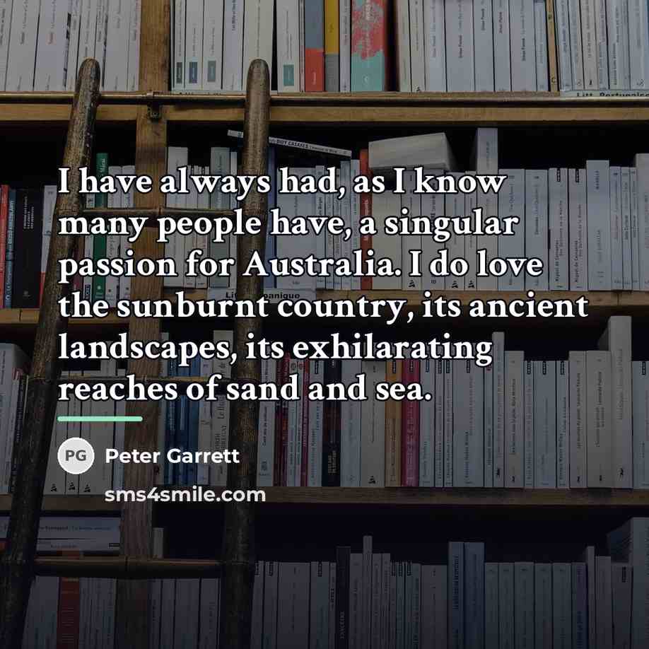 “I have always had, as I know many people have,…” quote by Peter Garrett