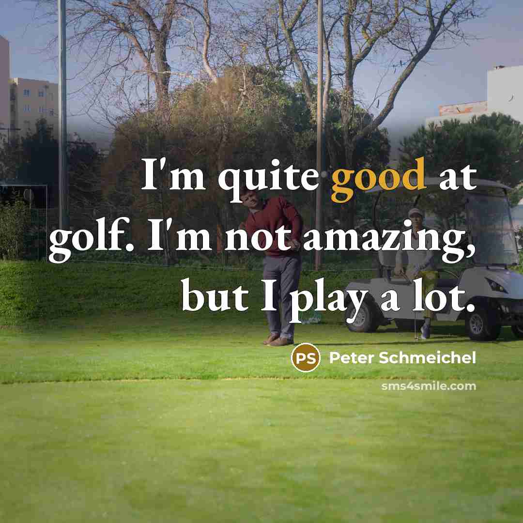 “I'm quite good at golf. I'm not amazing, but I…” quote by Peter Schmeichel