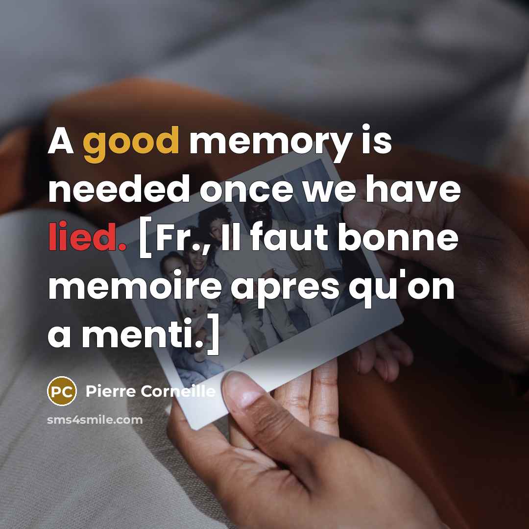 “A good memory is needed once we have lied. [Fr.,…” quote by Pierre Corneille