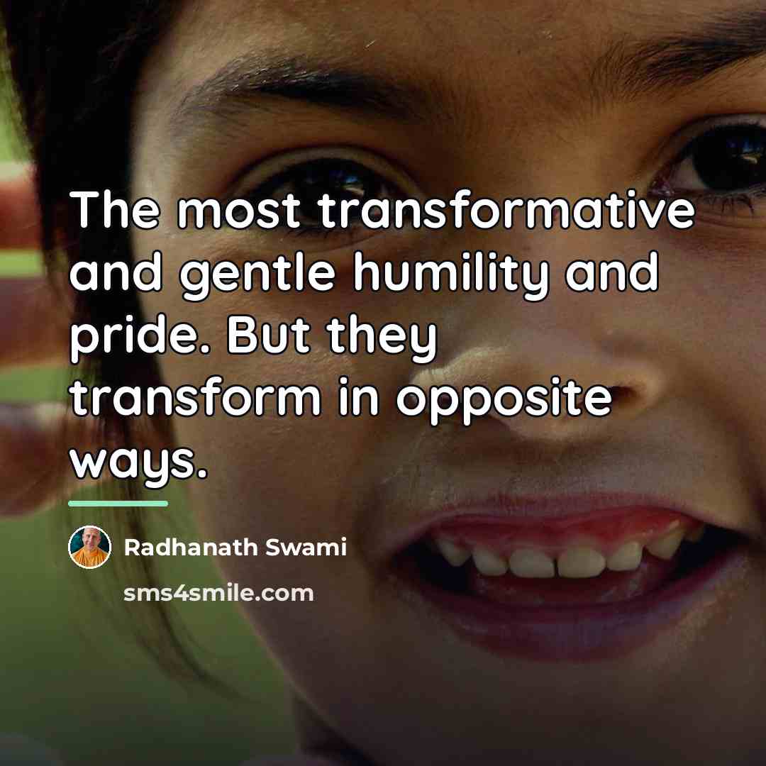 “The most transformative and gentle humility and pride. But they…” quote by Radhanath Swami